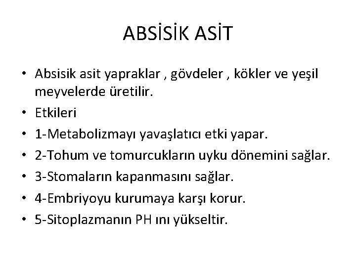 ABSİSİK ASİT • Absisik asit yapraklar , gövdeler , kökler ve yeşil meyvelerde üretilir.