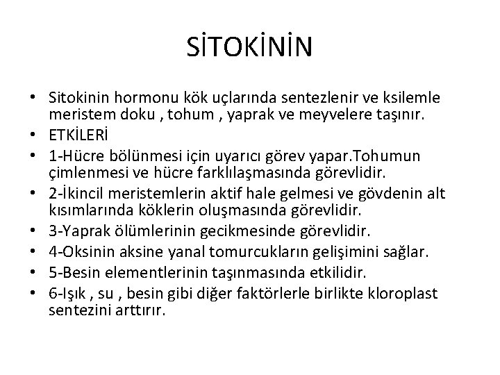 SİTOKİNİN • Sitokinin hormonu kök uçlarında sentezlenir ve ksilemle meristem doku , tohum ,