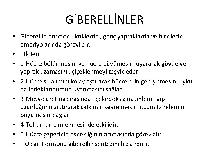 GİBERELLİNLER • Giberellin hormonu köklerde , genç yapraklarda ve bitkilerin embriyolarında görevlidir. • Etkileri