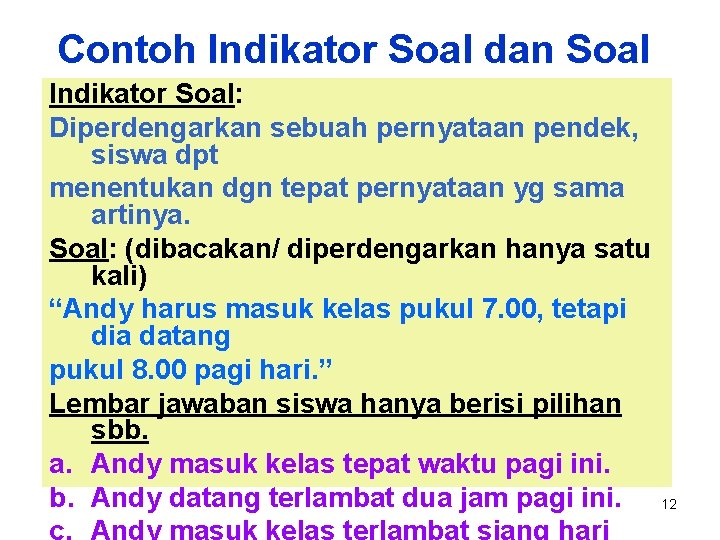 Contoh Indikator Soal dan Soal Indikator Soal: Diperdengarkan sebuah pernyataan pendek, siswa dpt menentukan