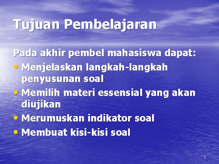 Tujuan Pembelajaran Pada akhir pembel mahasiswa dapat: • Menjelaskan langkah-langkah penyusunan soal • Memilih