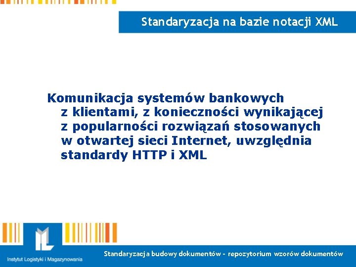 Standaryzacja na bazie notacji XML Komunikacja systemów bankowych z klientami, z konieczności wynikającej z