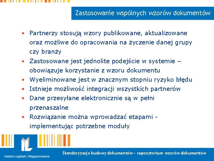 Zastosowanie wspólnych wzorów dokumentów • Partnerzy stosują wzory publikowane, aktualizowane oraz możliwe do opracowania