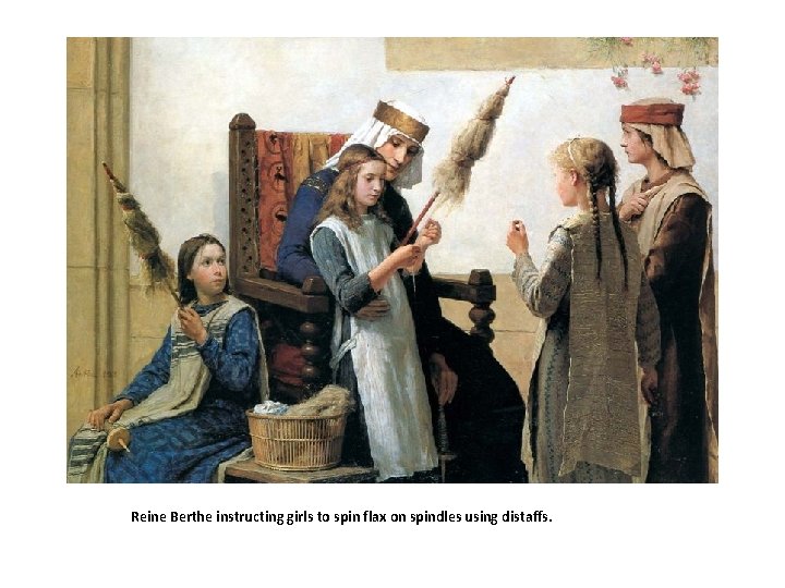 Reine Berthe instructing girls to spin flax on spindles using distaffs. 