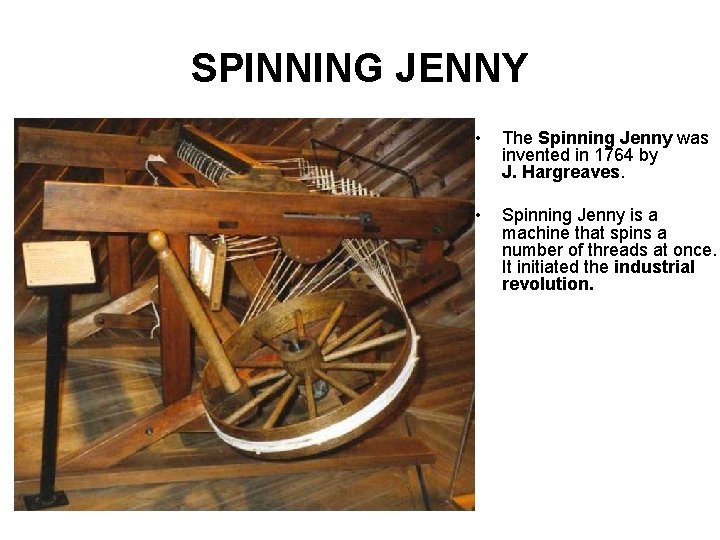 SPINNING JENNY • The Spinning Jenny was invented in 1764 by J. Hargreaves. •