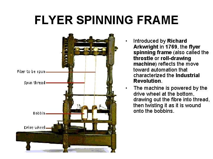 FLYER SPINNING FRAME • • Introduced by Richard Arkwright in 1769, the flyer spinning