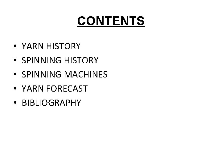 CONTENTS • • • YARN HISTORY SPINNING MACHINES YARN FORECAST BIBLIOGRAPHY 