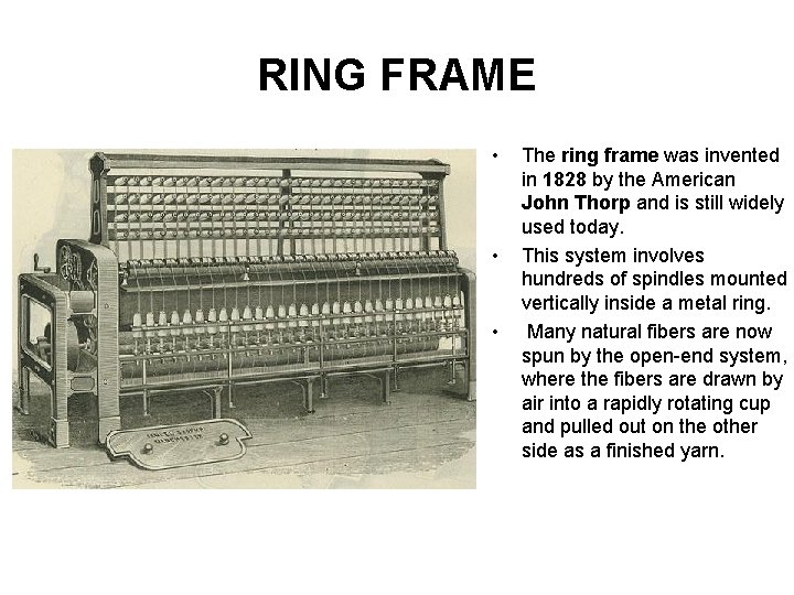 RING FRAME • • • The ring frame was invented in 1828 by the