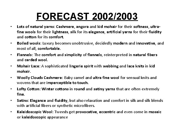 FORECAST 2002/2003 • • Lots of natural yarns: Cashmere, angora and kid mohair for