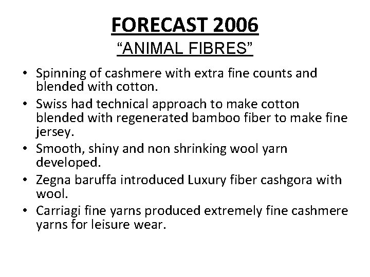 FORECAST 2006 “ANIMAL FIBRES” • Spinning of cashmere with extra fine counts and blended