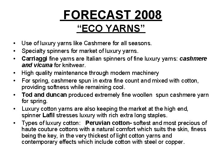 FORECAST 2008 “ECO YARNS” • • Use of luxury yarns like Cashmere for all