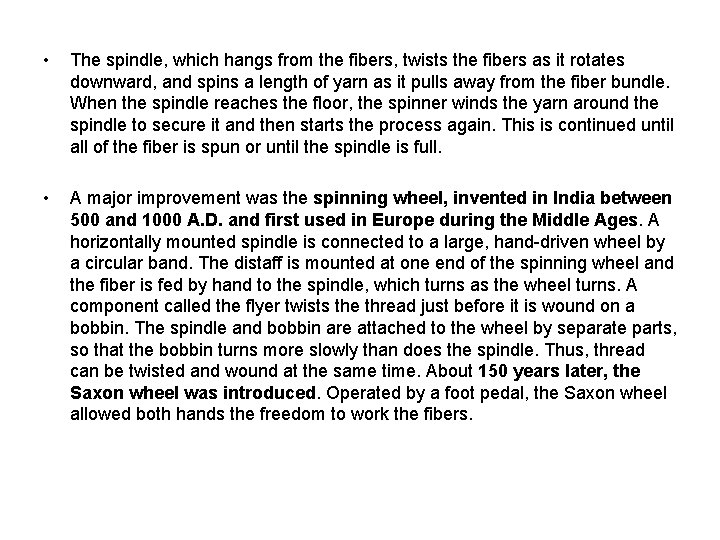  • The spindle, which hangs from the fibers, twists the fibers as it