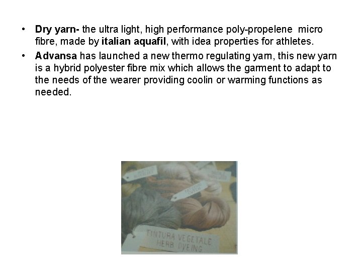  • Dry yarn- the ultra light, high performance poly-propelene micro fibre, made by