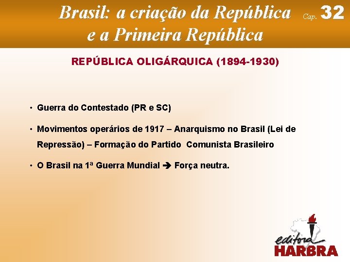 Brasil: a criação da República e a Primeira República REPÚBLICA OLIGÁRQUICA (1894 -1930) •