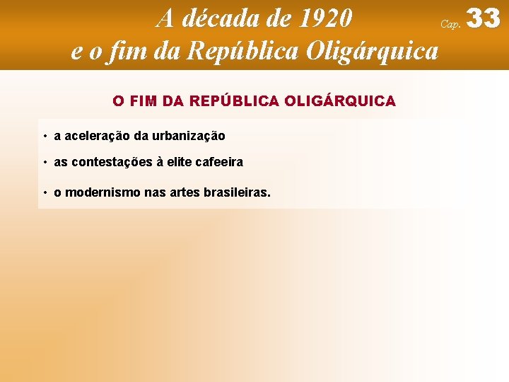 A década de 1920 Cap. 33 e o fim da República Oligárquica O FIM