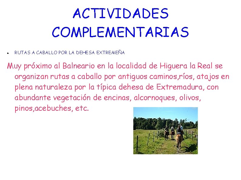 ACTIVIDADES COMPLEMENTARIAS RUTAS A CABALLO POR LA DEHESA EXTREMEÑA Muy próximo al Balneario en