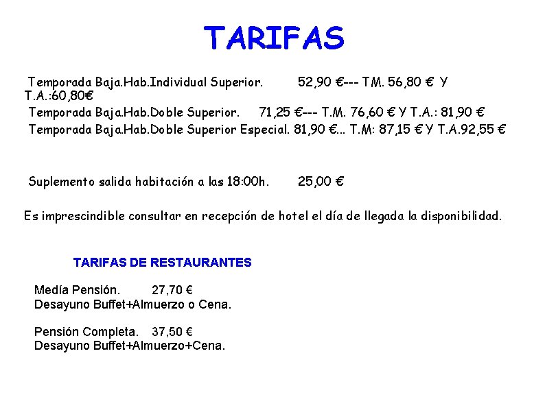 TARIFAS Temporada Baja. Hab. Individual Superior. 52, 90 €--- TM. 56, 80 € Y