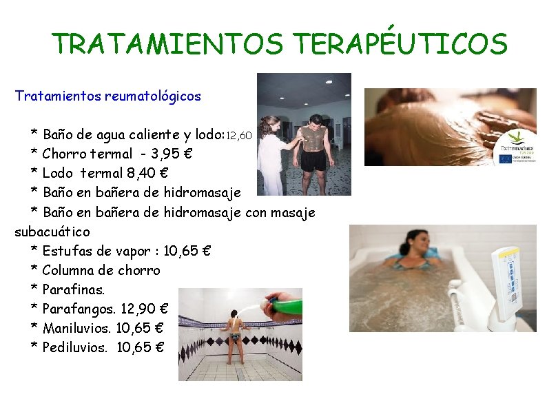 TRATAMIENTOS TERAPÉUTICOS Tratamientos reumatológicos * Baño de agua caliente y lodo: 12, 60 *
