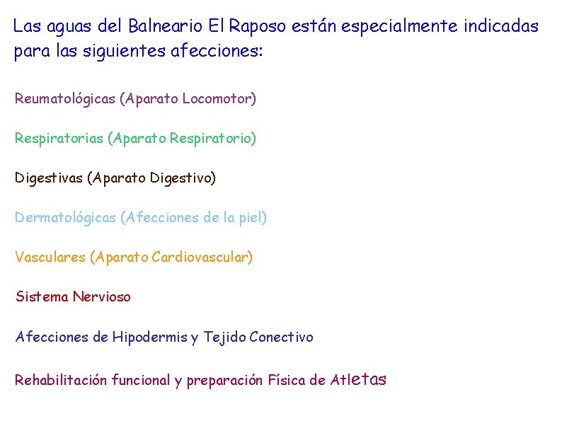 Las aguas del Balneario El Raposo están especialmente indicadas para las siguientes afecciones: Reumatológicas