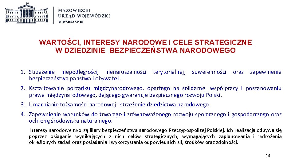 WARTOŚCI, INTERESY NARODOWE I CELE STRATEGICZNE W DZIEDZINIE BEZPIECZEŃSTWA NARODOWEGO 1. Strzeżenie niepodległości, nienaruszalności