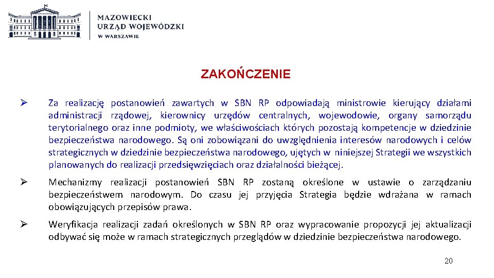 ZAKOŃCZENIE Ø Za realizację postanowień zawartych w SBN RP odpowiadają ministrowie kierujący działami administracji
