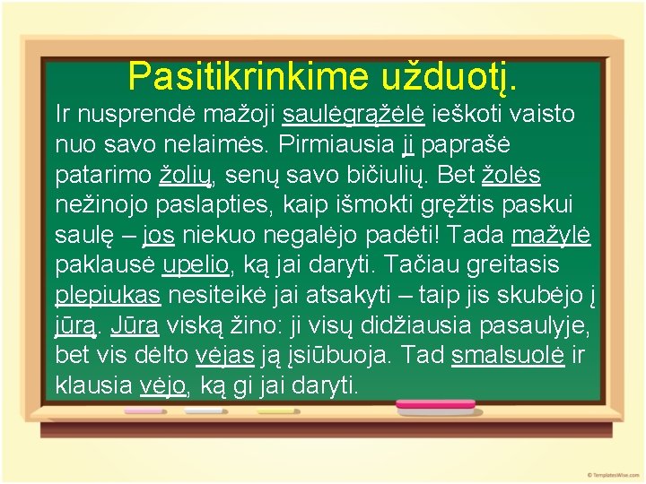 Pasitikrinkime užduotį. Ir nusprendė mažoji saulėgrąžėlė ieškoti vaisto nuo savo nelaimės. Pirmiausia ji paprašė