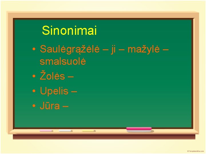 Sinonimai • Saulėgrąžėlė – ji – mažylė – smalsuolė • Žolės – • Upelis