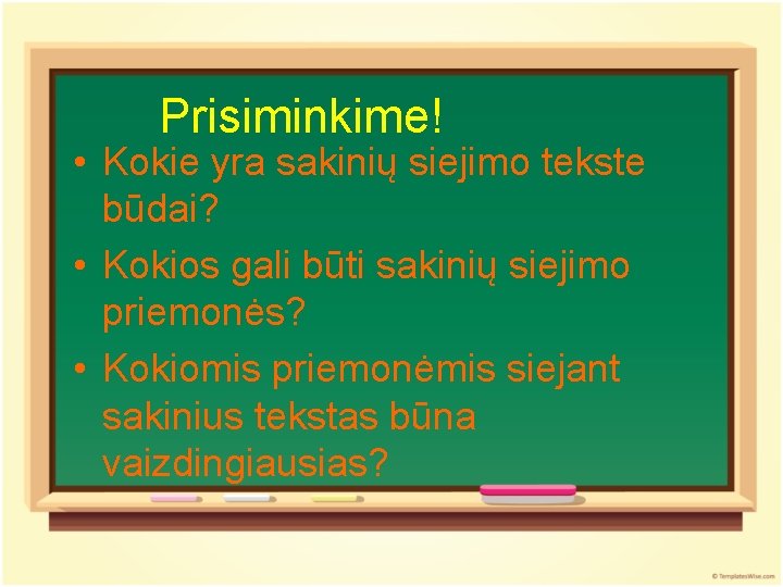 Prisiminkime! • Kokie yra sakinių siejimo tekste būdai? • Kokios gali būti sakinių siejimo