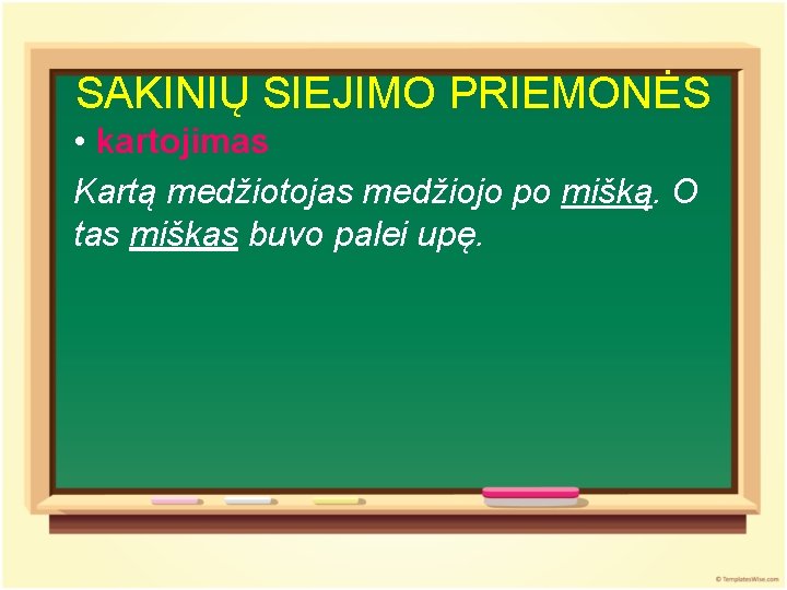 SAKINIŲ SIEJIMO PRIEMONĖS • kartojimas Kartą medžiotojas medžiojo po mišką. O tas miškas buvo