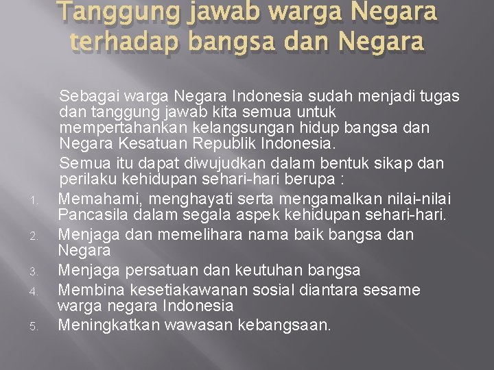 Tanggung jawab warga Negara terhadap bangsa dan Negara 1. 2. 3. 4. 5. Sebagai