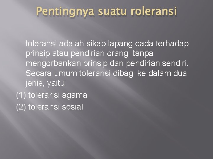 Pentingnya suatu roleransi toleransi adalah sikap lapang dada terhadap prinsip atau pendirian orang, tanpa