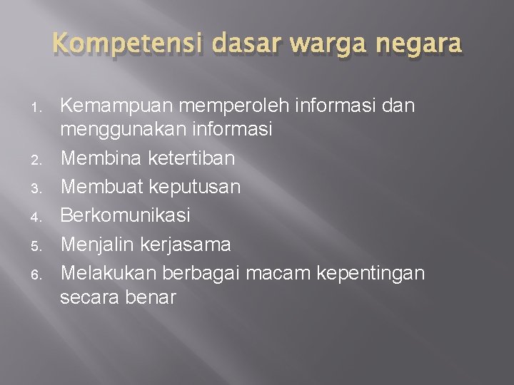 Kompetensi dasar warga negara 1. 2. 3. 4. 5. 6. Kemampuan memperoleh informasi dan
