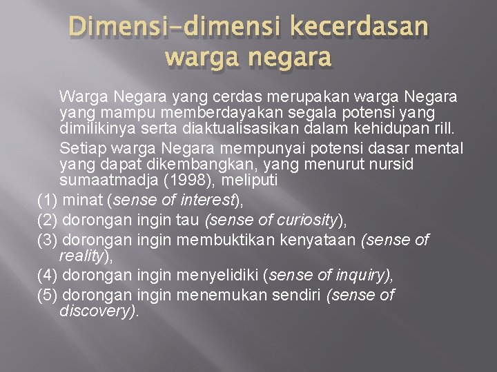 Dimensi-dimensi kecerdasan warga negara Warga Negara yang cerdas merupakan warga Negara yang mampu memberdayakan