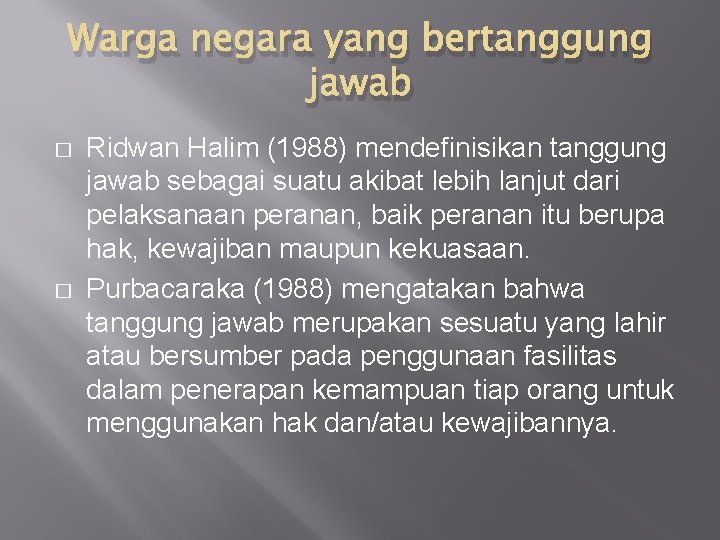 Warga negara yang bertanggung jawab � � Ridwan Halim (1988) mendefinisikan tanggung jawab sebagai
