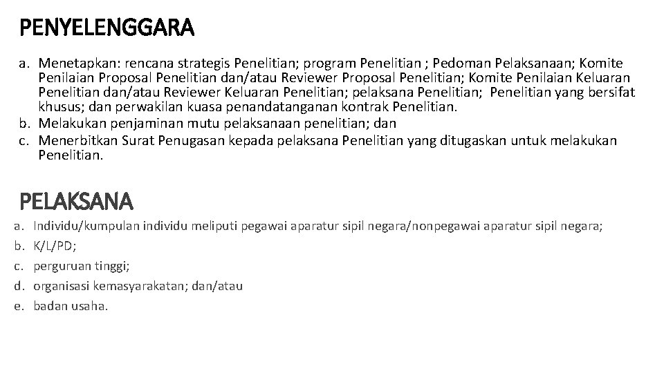 PENYELENGGARA a. Menetapkan: rencana strategis Penelitian; program Penelitian ; Pedoman Pelaksanaan; Komite Penilaian Proposal