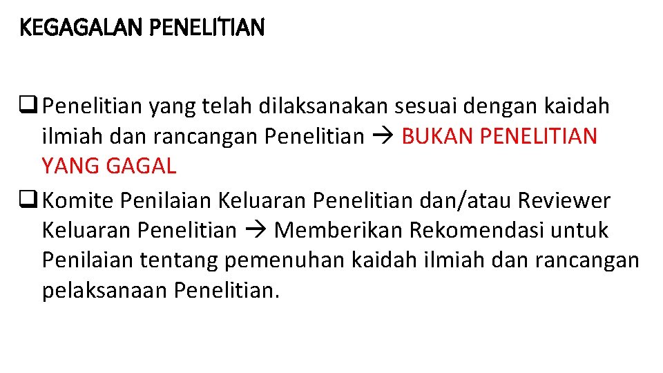 KEGAGALAN PENELITIAN q Penelitian yang telah dilaksanakan sesuai dengan kaidah ilmiah dan rancangan Penelitian