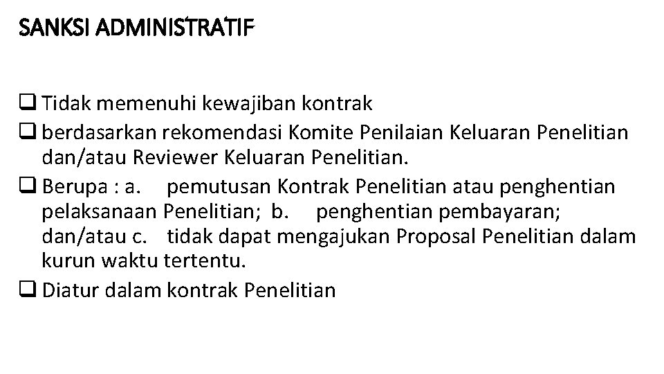 SANKSI ADMINISTRATIF q Tidak memenuhi kewajiban kontrak q berdasarkan rekomendasi Komite Penilaian Keluaran Penelitian