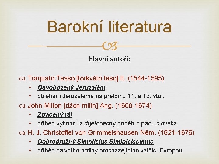 Barokní literatura Hlavní autoři: Torquato Tasso [torkváto taso] It. (1544 -1595) • • Osvobozený