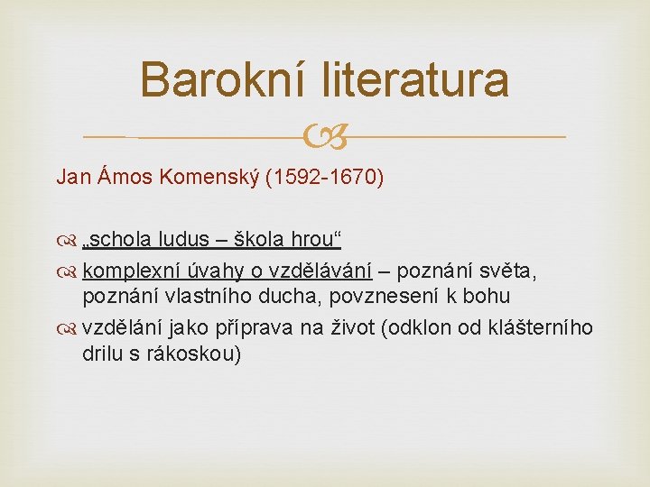 Barokní literatura Jan Ámos Komenský (1592 -1670) „schola ludus – škola hrou“ komplexní úvahy