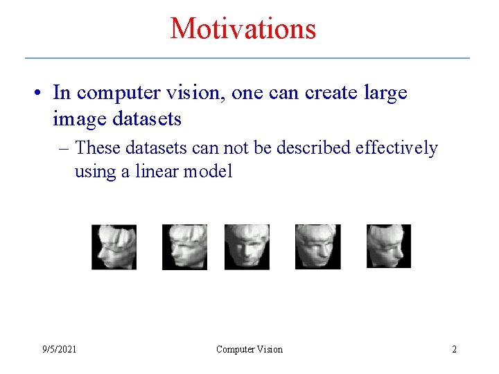 Motivations • In computer vision, one can create large image datasets – These datasets