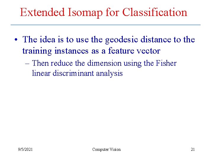 Extended Isomap for Classification • The idea is to use the geodesic distance to