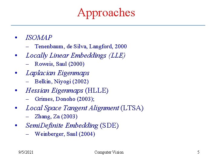 Approaches • ISOMAP – Tenenbaum, de Silva, Langford, 2000 • Locally Linear Embeddings (LLE)