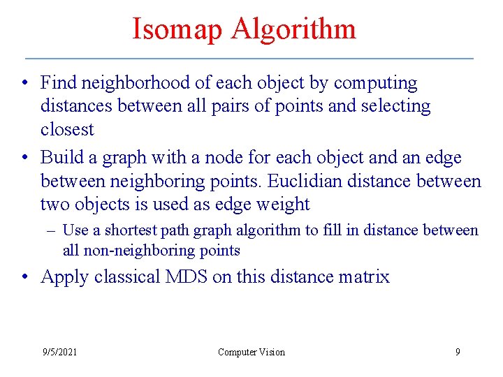 Isomap Algorithm • Find neighborhood of each object by computing distances between all pairs