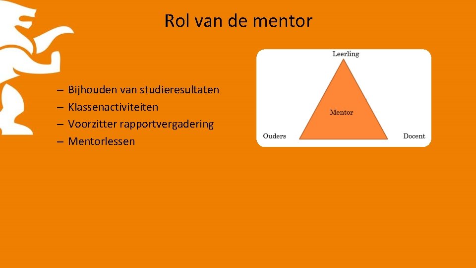 Rol van de mentor – – Bijhouden van studieresultaten Klassenactiviteiten Voorzitter rapportvergadering Mentorlessen 