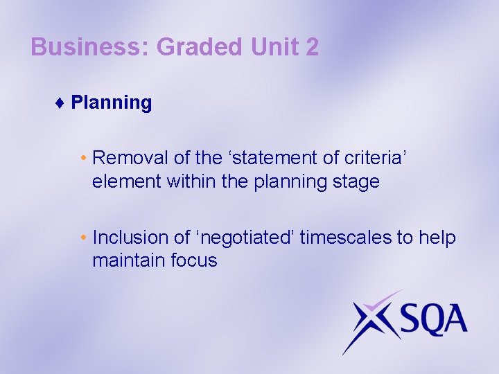Business: Graded Unit 2 ♦ Planning • Removal of the ‘statement of criteria’ element
