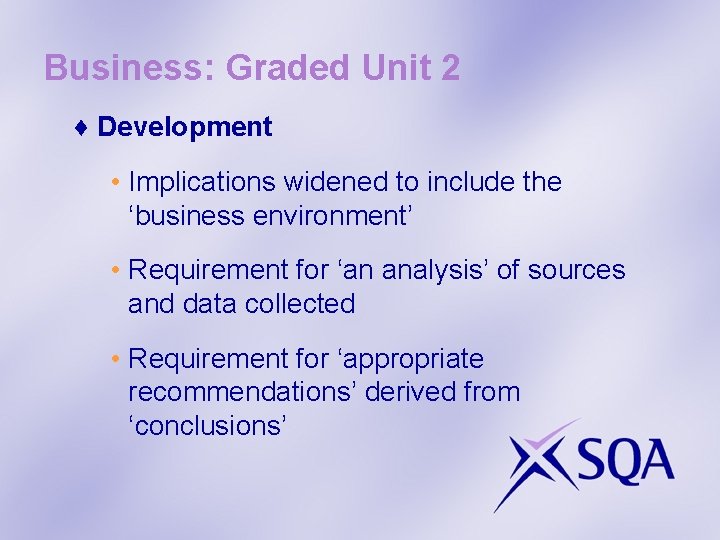 Business: Graded Unit 2 ♦ Development • Implications widened to include the ‘business environment’