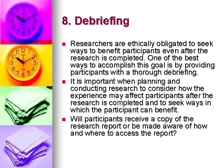 8. Debriefing n n n Researchers are ethically obligated to seek ways to benefit