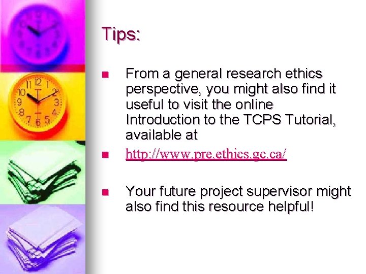 Tips: n n n From a general research ethics perspective, you might also find