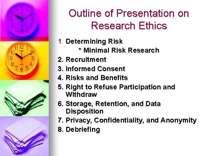 Outline of Presentation on Research Ethics 1. Determining Risk * Minimal Risk Research 2.