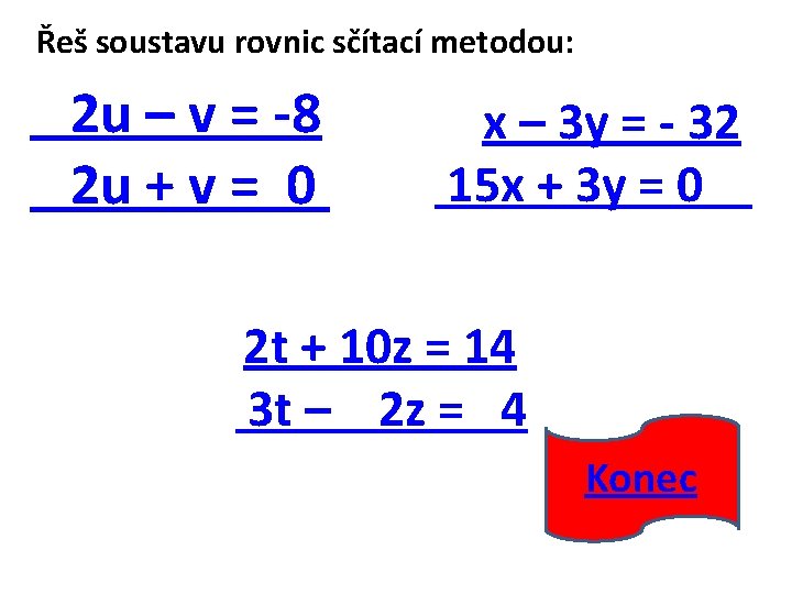 Řeš soustavu rovnic sčítací metodou: 2 u – v = -8 2 u +